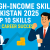 High-Income Skills Pakistan 2025: Top 10 Skills for Career Success