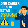 Wrong Career Choices in Pakistan: Why 70% of Students End Up in the Wrong Field